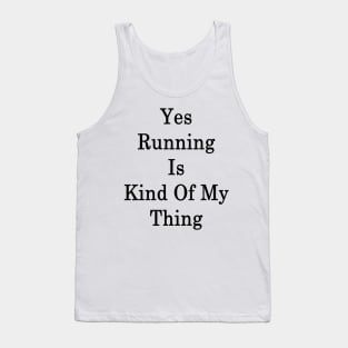 Yes Running Is Kind Of My Thing Tank Top